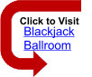 Click for Blackjack Ballroom Casino now ...